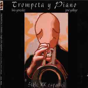Luis Gonzalez , José Gallego - Trompeta y Piano - Siglo XX español mp3 album