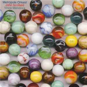 Metropole Orkest Featuring John Scofield On Guitar, Conducted By Vince Mendoza - 54 mp3 album