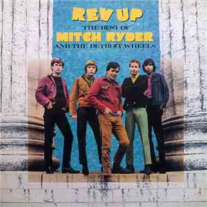 Mitch Ryder & The Detroit Wheels - Rev Up - The Best Of Mitch Ryder And The Detroit Wheels mp3 album