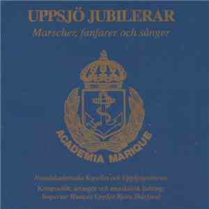Navalakademiska Kapellet Och UppSjögastarna - Uppsjö Jubilerar - Marscher, Fanfarer Och Sånger mp3 album
