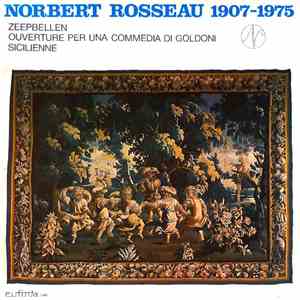 Norbert Rosseau - Norbert Rosseau 1907-1975: Zeepbellen • Ouverture Per Una Commedia Di Goldoni • Sicilienne mp3 album