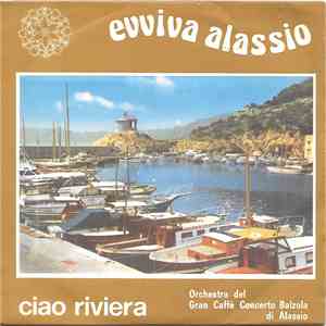 Orchestra Del Gran Caffè Concerto Balzola Di Alassio - Evviva Alassio / Ciao Riviera mp3 album