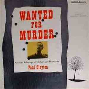 Paul Clayton  - Wanted for Murder: Songs of Outlaws and Desperados mp3 album