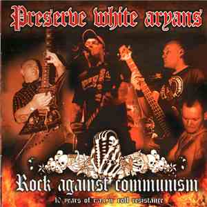 Preserve White Aryans - Rock Against Communism (10 Years Of R.A.C. 'n' Roll Resistance) mp3 album