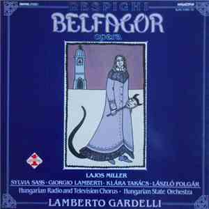 Respighi, Lajos Miller, Sylvia Sass, Giorgio Lamberti, Klára Takács, László Polgár, Hungarian Radio And Television Chorus, Hungarian State Orchestra, Lamberto Gardelli - Belfagor mp3 album