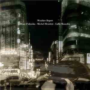 Rinji Fukuoka / Michel Henritzi / Luca Massolin - Weather Report mp3 album