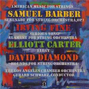 Samuel Barber · Irving Fine · Elliott Carter · David Diamond , Los Angeles Chamber Orchestra / Gerard Schwarz - American Music For Strings mp3 album