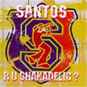 Santos - R U Shakadelic? mp3 album