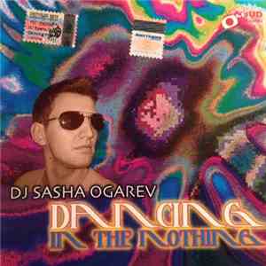 Sasha Ogarev - Dancing For The Nothing mp3 album