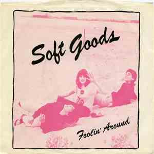 Soft Goods - I Got This Thing / Foolin' Around mp3 album