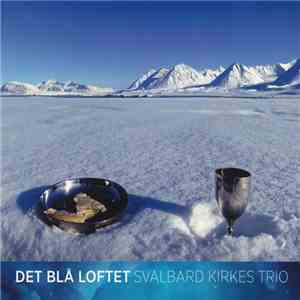 Svalbard Kirkes Trio - Det Blå Loftet mp3 album