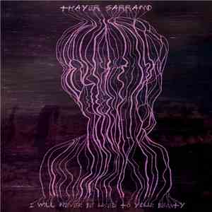 Thayer Sarrano - I Will Never Be Used To Your Beauty mp3 album