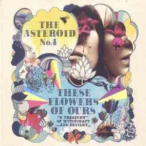 The Asteroid #4 - These Flowers Of Ours: A Treasury Of Witchcraft And Devilry mp3 album