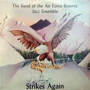 The Band of the Air Force Reserve Jazz Ensemble - Strikes Again mp3 album