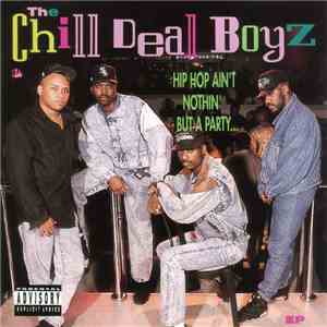 The Chill Deal Boyz - Hip Hop Ain't Nothing But A Party... mp3 album