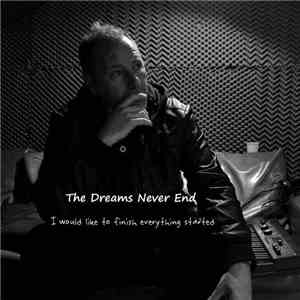 The Dreams Never End - I Would Like To Finish Everything I Started mp3 album