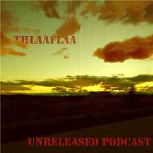 Thlaaflaa - Unreleased Podcast mp3 album