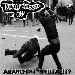Totally Pissed Off - Anarchist Brutality mp3 album