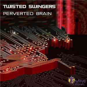 Twisted Swingers - Perverted Brain mp3 album