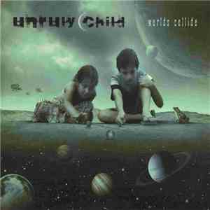 Unruly Child - Worlds Collideh1