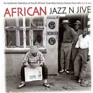 Various - African Jazz N Jive (An Authentic Selection Of Township Swing Classics From The 50s & 60s) mp3 album