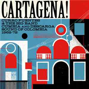 Various - Cartagena! Curro Fuentes & The Big Band Cumbia And Descarga Sound Of Colombia 1962-72 mp3 album