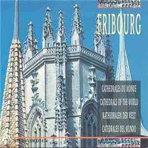 Various - Fribourg. Cathédrales du Monde - Cathedrals Of The World - Kathedralen Der Welt - Catedrales Del Mundo mp3 album