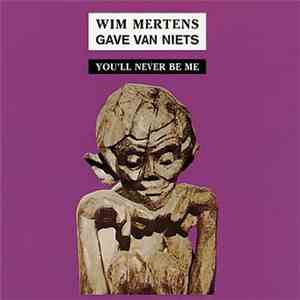 Wim Mertens - Gave Van Niets, Part I : You'll Never Be Me mp3 album