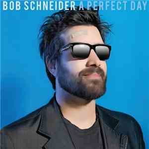 Bob Schneider - A Perfect Day mp3 album