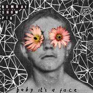 Bombay Show Pig - Baby It's A Face mp3 album