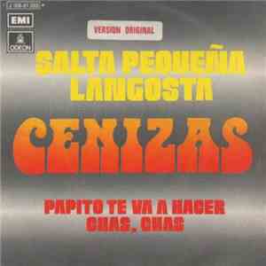 Cenizas  - Salta Pequeña Langosta / Papito Te Va A Hacer Chas Chas mp3 album