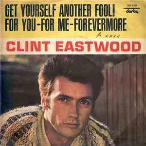 Clint Eastwood  - Get Yourself Another Fool! / For You-For Me-Forevermore mp3 album