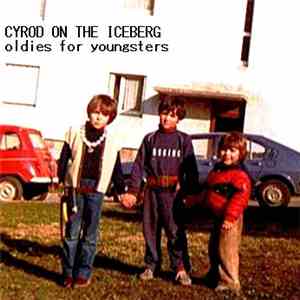 Cyrod On The Iceberg - Oldies For Youngsters (part. 1 - B​-​sides And Rarities) mp3 album