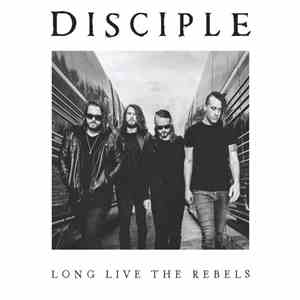 Disciple  - Long Live The Rebels mp3 album