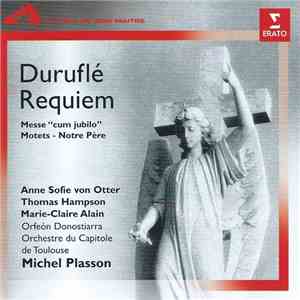 Duruflé - Anne Sofie von Otter, Thomas Hampson, Marie-Claire Alain, Orfeón Donostiarra, Orchestre Du Capitole De Toulouse, Michel Plasson - Requiem - Messe "Cum Jubilo" - Motets - Notre Père mp3 album