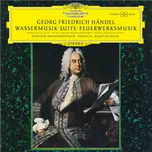 Georg Friedrich Händel, Berliner Philharmoniker · Rafael Kubelik - Wassermusik-Suite · Feuerwerksmusik mp3 album