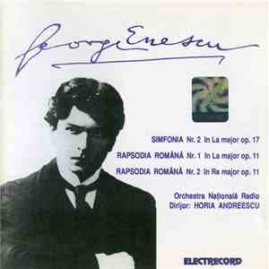 George Enescu / Orchestra Națională Radio , Dirijor: Horia Andreescu - Simfonia Nr. 2 În La Major Op. 17 / Rapsodia Română Nr. 1 În La Major Op. 11 / Rapsodia Română Nr. 2 În Re Major Op. 11 mp3 album