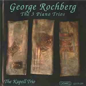 George Rochberg - The Kapell Trio - The 3 Piano Trios mp3 album