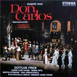 Giuseppe Verdi, Gottlob Frick, Hanne-Lore Kuhse, Sigrid Kehl, Martin Ritzmann, Dan Jordachescu, Staatskapelle Berlin, Heinz Fricke - Don Carlos (Opernquerschnitt) mp3 album