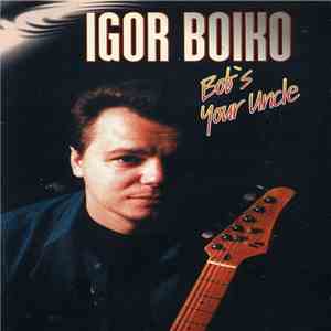 Igor Boiko - Bob's Your Uncle mp3 album