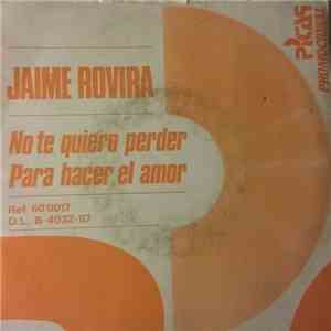 Jaime Rovira - No Te Quiero Perder / Para Hacer El Amor mp3 album