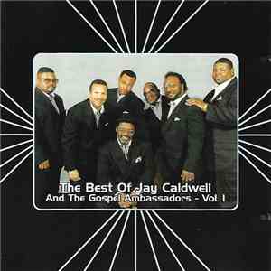 Jay Caldwell & The Gospel Ambassadors - The Best Of Jay Caldwell And The Gospel Ambassadors - Vol. 1 mp3 album