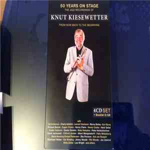 Knut Kiesewetter - 50 Years On Stage (The Jazz Recordings Of Knut Kiesewetter - From Now Back To The Beginning) mp3 album