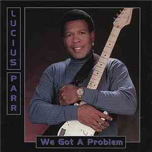 Lucius Parr - We Got A Problem mp3 album