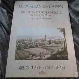 Ludwig van Beethoven, Melos Quartett Stuttgart - Die Späten Streichquartette The Late Strings Quartets Op.127, Op.130-133 Und Op.135 mp3 album