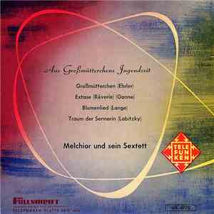 Melchior Und Sein Sextett - Aus Großmütterchens Jugendzeit mp3 album