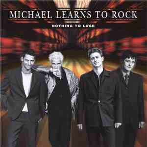 Michael Learns To Rock - Nothing To Lose mp3 album