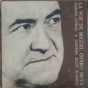 Miguel Otero Silva - La Voz De Miguel Otero Silva Elegia Coral A Andres Eloy Blanco mp3 album