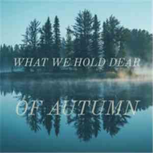 Of Autumn - What We Hold Dear mp3 album