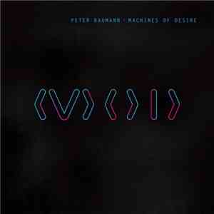 Peter Baumann - Machines Of Desire mp3 album